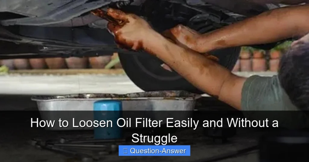 How to Loosen Oil Filter Easily and Without a Struggle