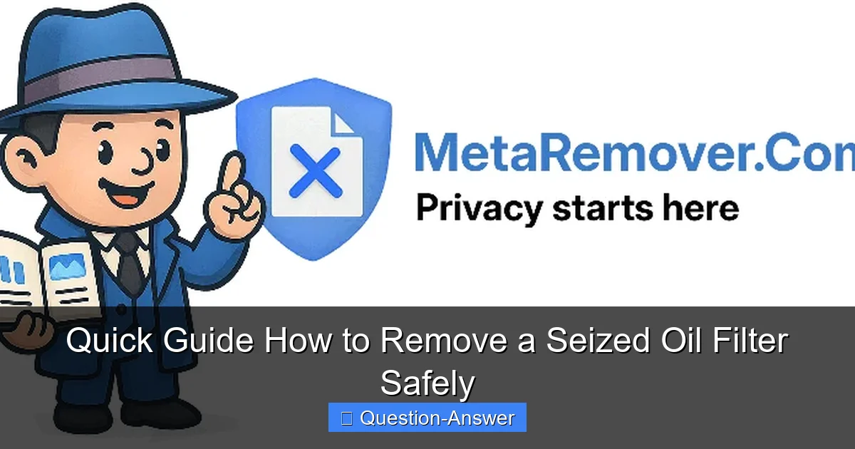 Quick Guide How to Remove a Seized Oil Filter Safely