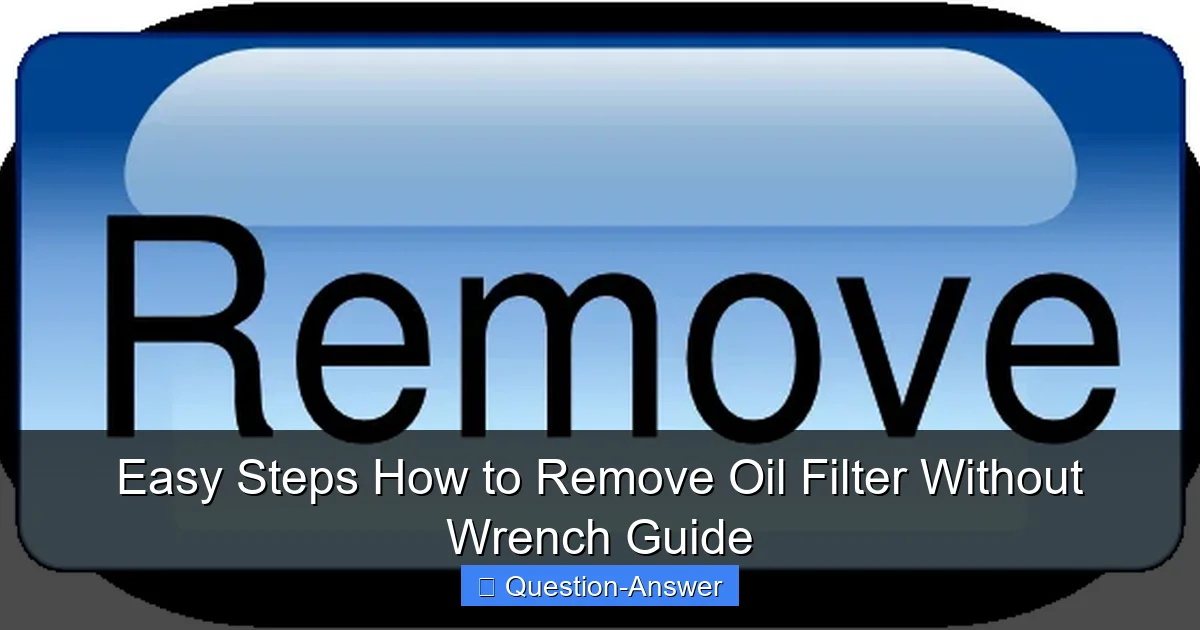 Easy Steps How to Remove Oil Filter Without Wrench Guide