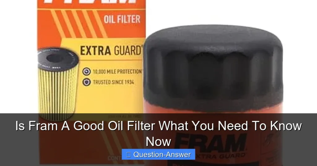 Is Fram A Good Oil Filter What You Need To Know Now