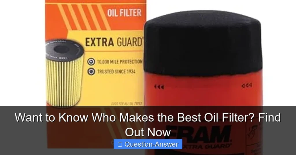 Want to Know Who Makes the Best Oil Filter? Find Out Now
