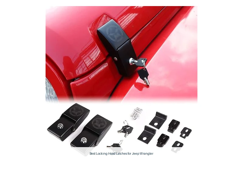 best locking hood latches for jeep wrangler